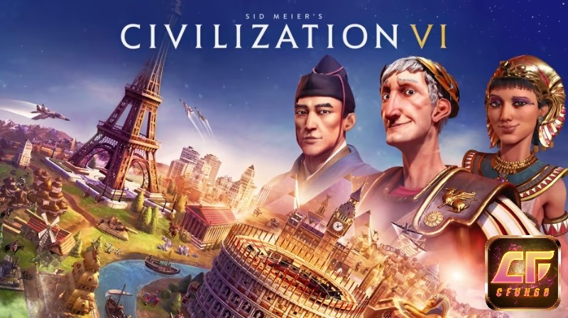 Game Civilization VI - Phát triển đế chế của riêng bạn